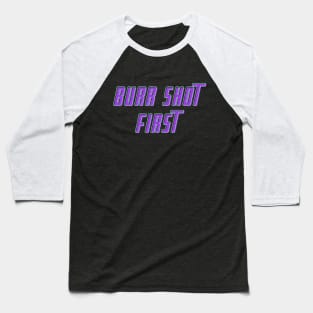 Burr Shot First T-shirt Baseball T-Shirt